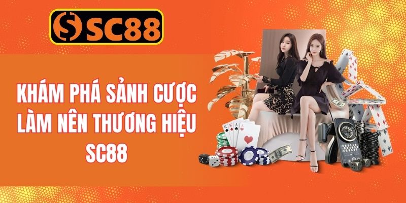 Khám phá sảnh cược làm nên thương hiệu SC88