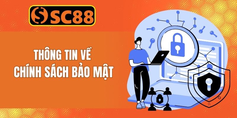 Thông tin về chính sách bảo mật SC88 được cập nhật mới nhất 2026