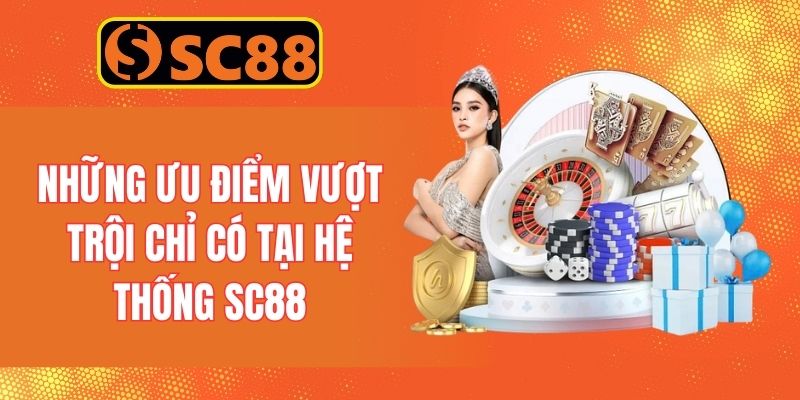 Những ưu điểm vượt trội chỉ có tại hệ thống SC88